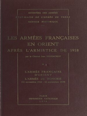 cover image of Les armées françaises en Orient après l'armistice de 1918 (1). L'armée française d'Orient, l'armée de Hongrie (11 novembre 1918-10 septembre 1919)